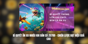 Bí Quyết Ăn Xu Nhiều Khi Bắn Cá ZO789