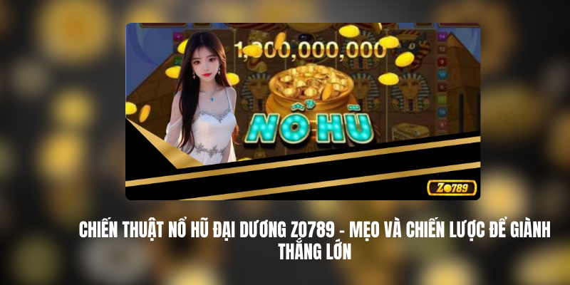 Chiến Thuật Nổ Hũ Đại Dương ZO789